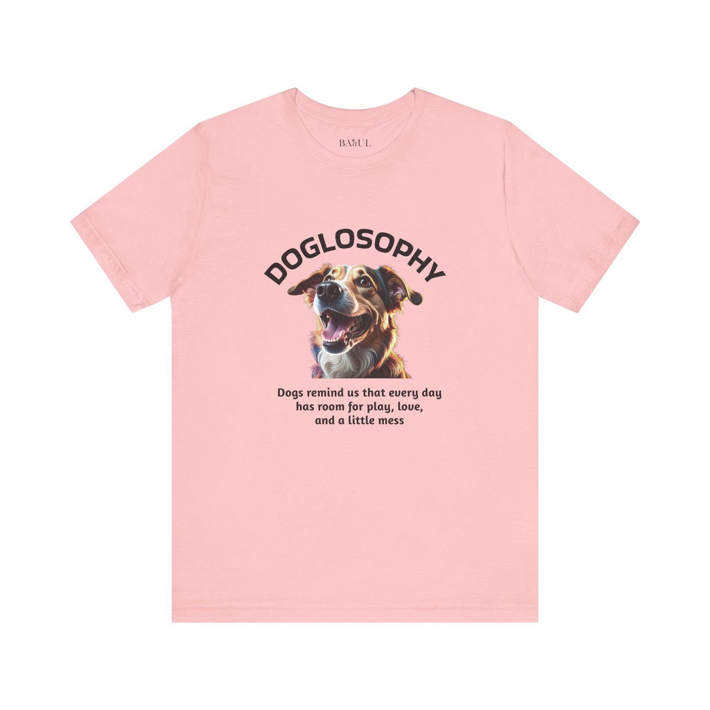Maglietta a maniche corte unisex Doglosophy – Design "I Cani ci ricordano che ogni giorno c'è tempo per giocare, per amare e per fare un pò di confusione"