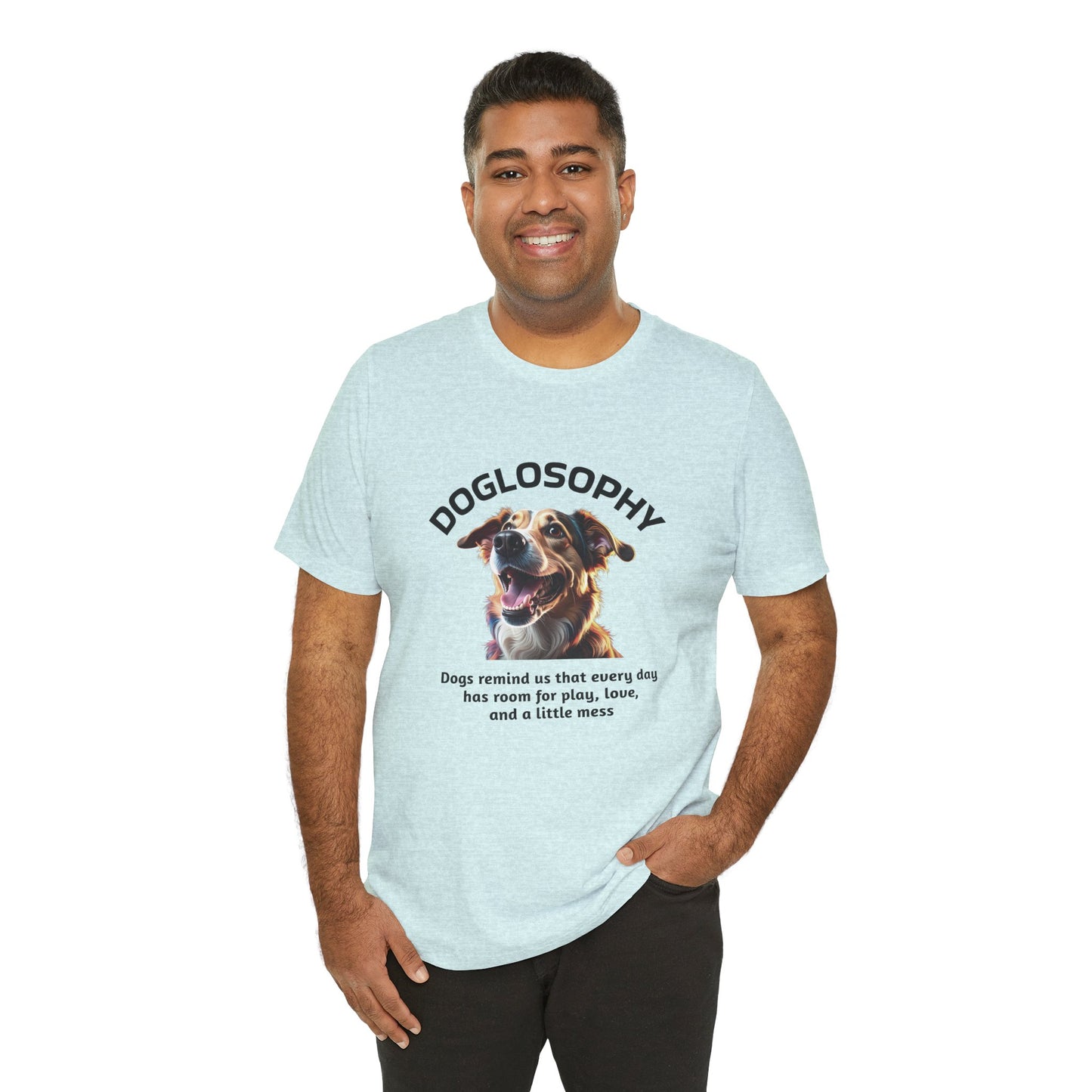 Maglietta a maniche corte unisex Doglosophy – Design "I Cani ci ricordano che ogni giorno c'è tempo per giocare, per amare e per fare un pò di confusione"