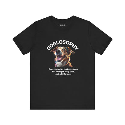 Maglietta a maniche corte unisex Doglosophy – Design "I Cani ci ricordano che ogni giorno c'è tempo per giocare, per amare e per fare un pò di confusione"
