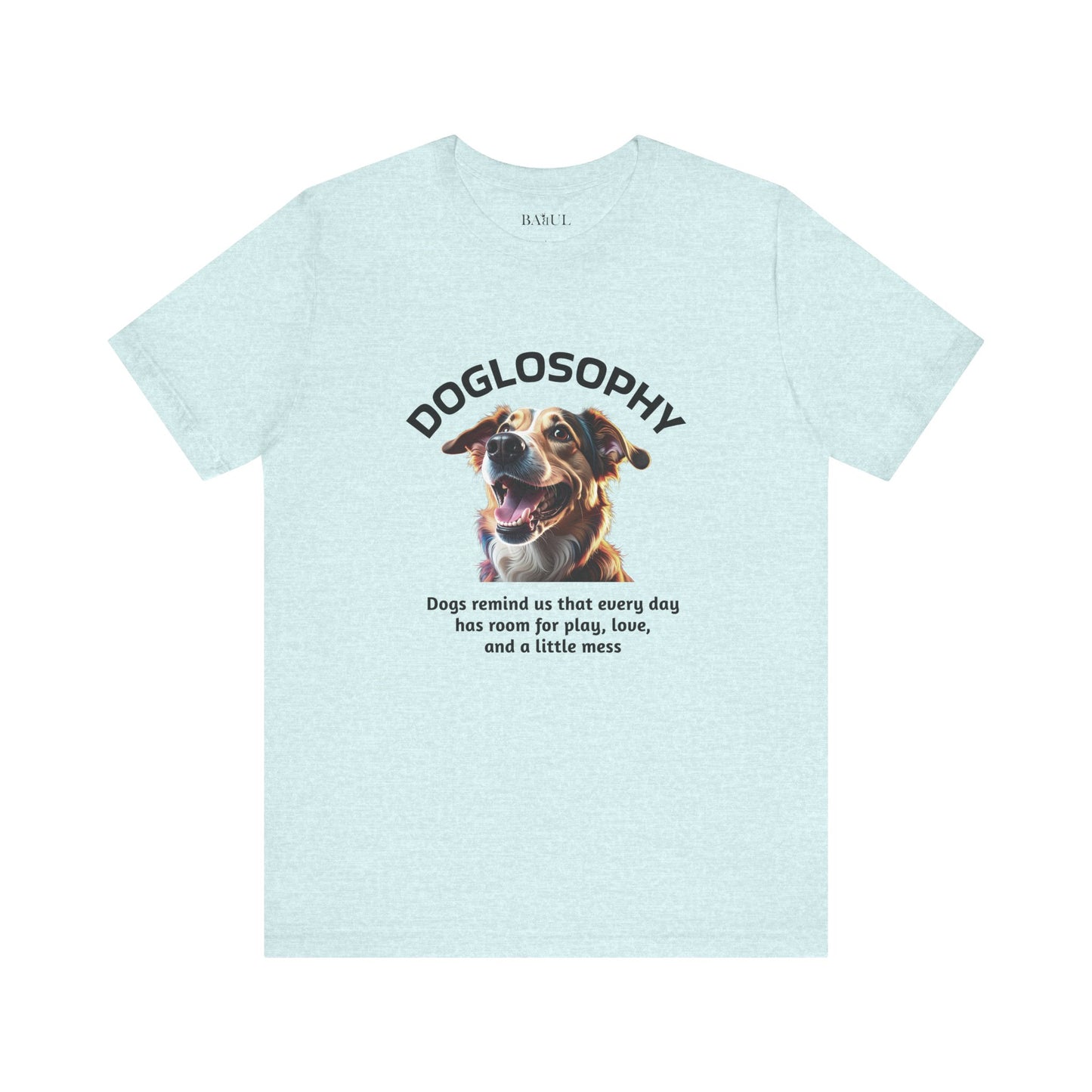 Maglietta a maniche corte unisex Doglosophy – Design "I Cani ci ricordano che ogni giorno c'è tempo per giocare, per amare e per fare un pò di confusione"