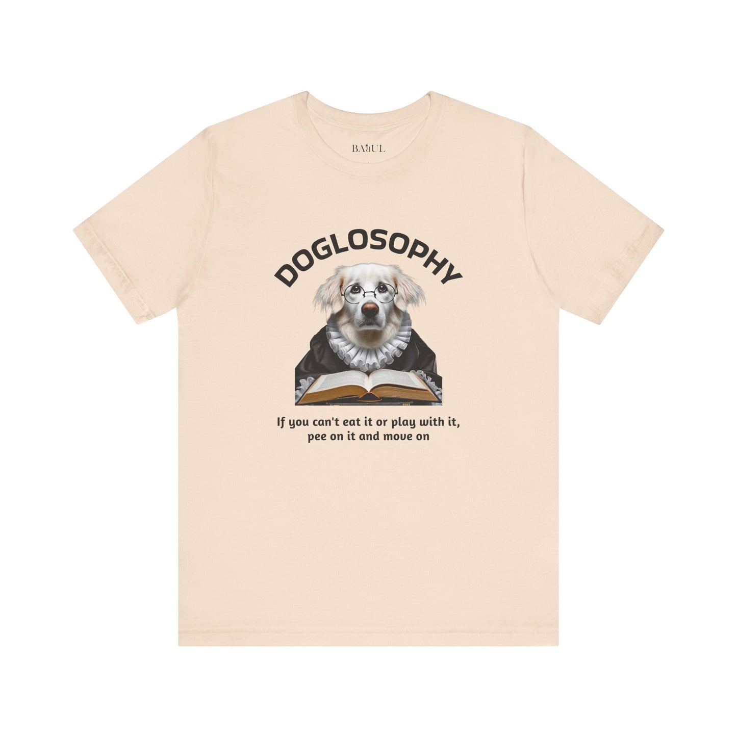 Doglosophy Unisex Jersey Short Sleeve Tee –  If you can't eat it or play with it,  pee on it and move on