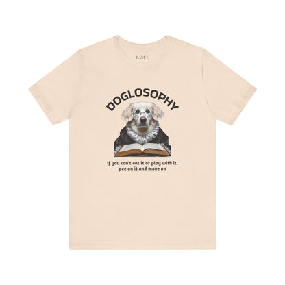 Doglosophy Unisex Jersey Short Sleeve Tee –  If you can't eat it or play with it,  pee on it and move on