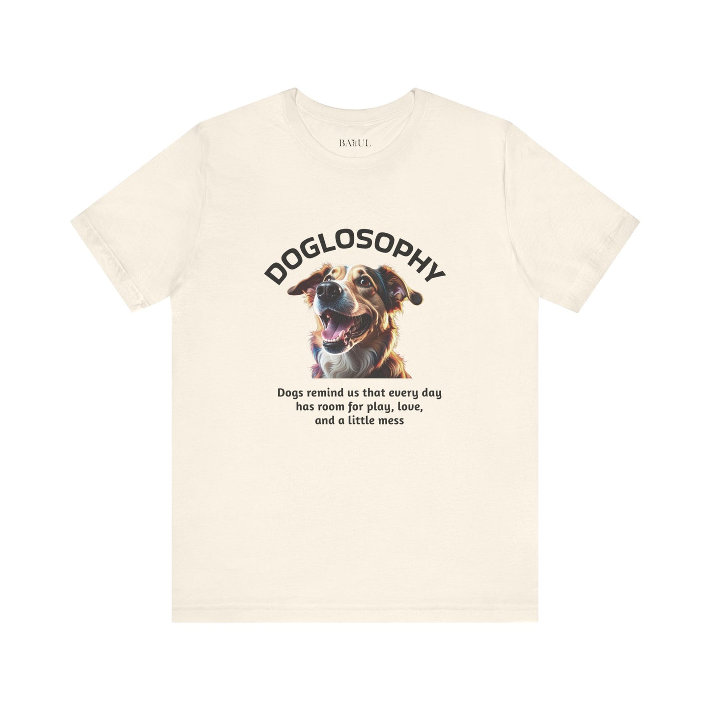 Maglietta a maniche corte unisex Doglosophy – Design "I Cani ci ricordano che ogni giorno c'è tempo per giocare, per amare e per fare un pò di confusione"