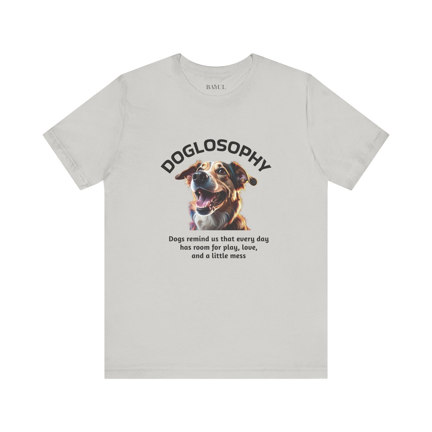 Maglietta a maniche corte unisex Doglosophy – Design "I Cani ci ricordano che ogni giorno c'è tempo per giocare, per amare e per fare un pò di confusione"