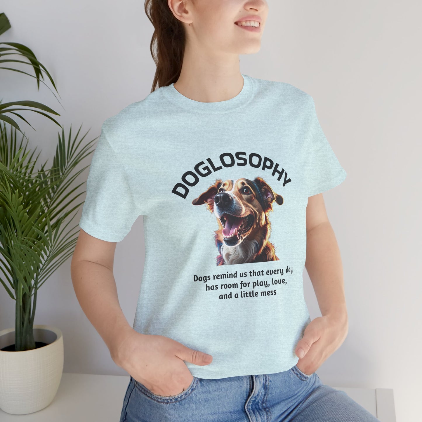 Maglietta a maniche corte unisex Doglosophy – Design "I Cani ci ricordano che ogni giorno c'è tempo per giocare, per amare e per fare un pò di confusione"