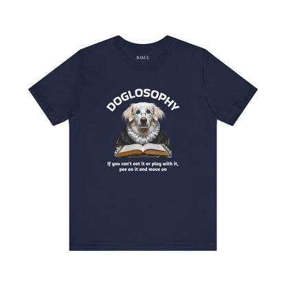 Doglosophy Unisex Jersey Short Sleeve Tee –  If you can't eat it or play with it,  pee on it and move on