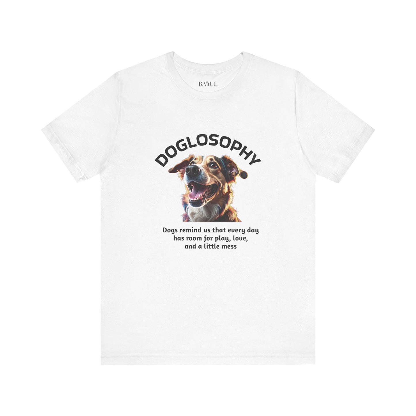 Maglietta a maniche corte unisex Doglosophy – Design "I Cani ci ricordano che ogni giorno c'è tempo per giocare, per amare e per fare un pò di confusione"